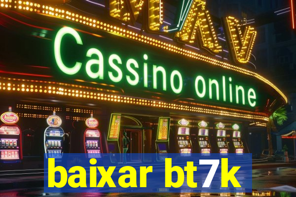 baixar bt7k